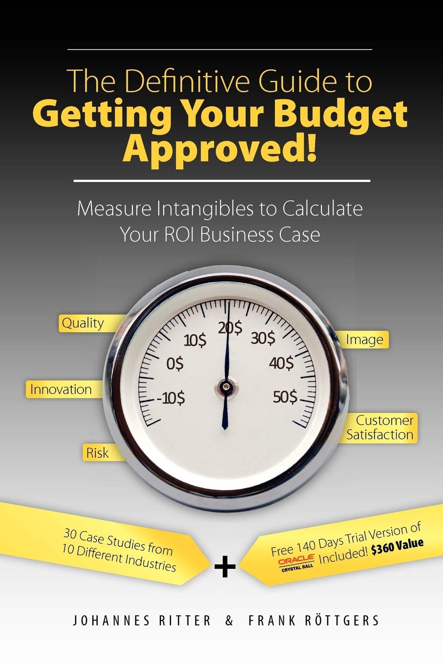 The Definitive Guide to Getting Your Budget Approved!: Measure Intangibles to Calculate Your ROI Business Case Law