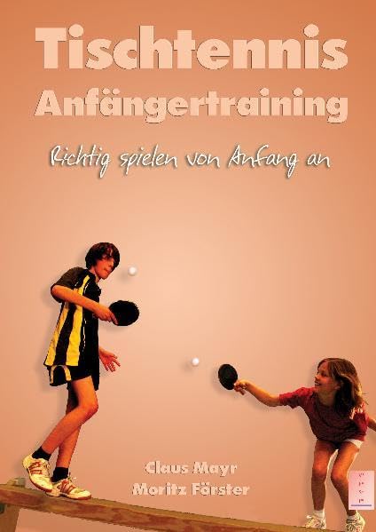 Tischtennis Anfängertraining: Richtig spielen von Anfang an - Claus Mayr book