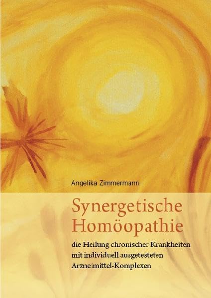 Synergetische Homöopathie: Die Heilung chronischer Krankheiten mit individuell ausgetesteten Arzneimittel-Komplexen Medicine