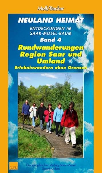 Neuland Heimat - Entdeckungen im Saar-Mosel-Raum - Bd. 4 -: Rundwanderungen Region Saar und Umland - Erlebniswandern ohne Grenzen (Neuland Heimat. ... ... Geographisches Wander- und Lesebuch) Leisure, Home & Garden