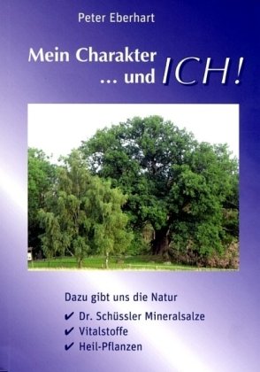 Mein Charakter ... und Ich!: Dazu gibt uns die Natur Dr. Schlüssler Mineralsalze, Vitalstoffe, Heil-Pflanzen Health, Nutrition & Fitness