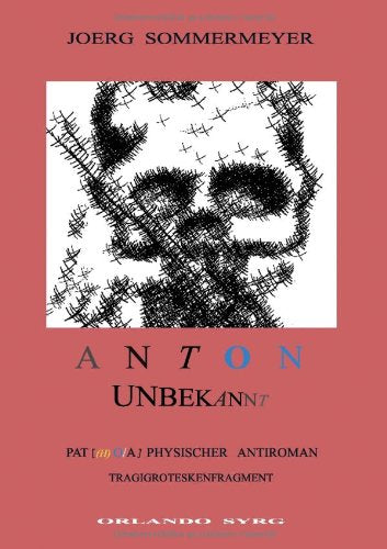 Anton Unbekannt: Patphysischer Antiroman, Tragigroteskenfragment Books