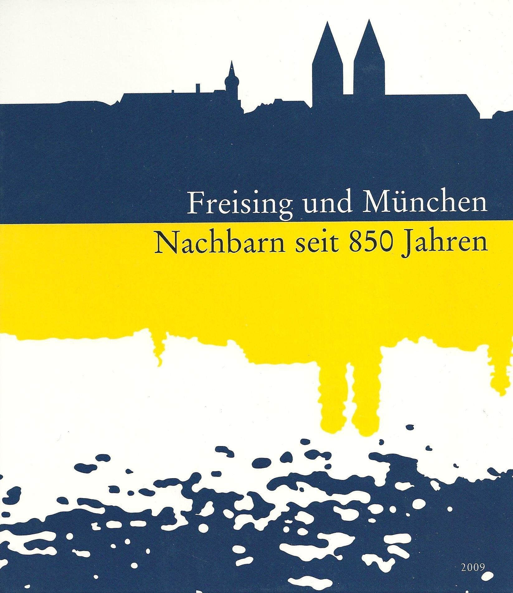 Sammelblatt des Historischen Vereins Freising (40.): Freising und München - Nachbarn seit 850 Jahren Politics & History