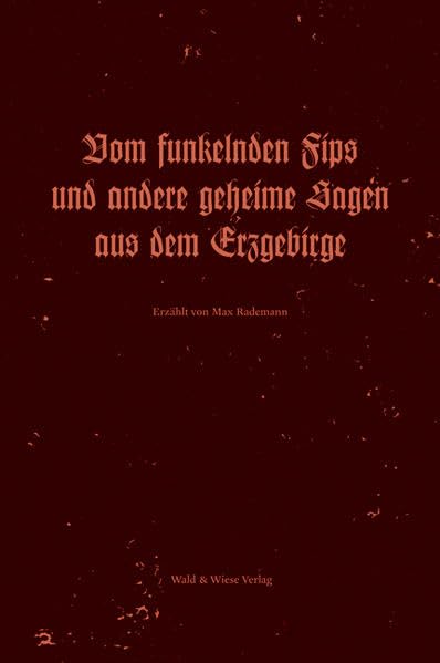 Vom funkelnden Fips und andere geheime Sagen aus dem Erzgebirge Fairy Tales & Legends