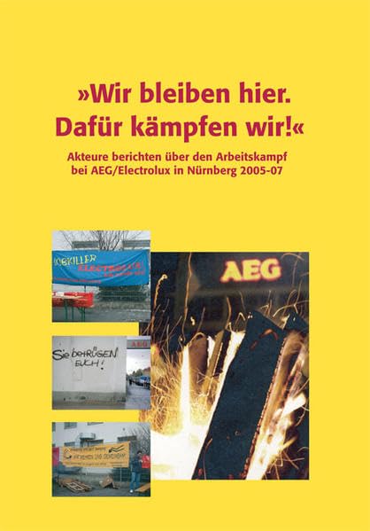 "Wir bleiben hier. Dafür kämpfen wir!": Akteure berichten über den Arbeitskampf bei AEG/Electrolux in Nürnberg 2005-07 Law