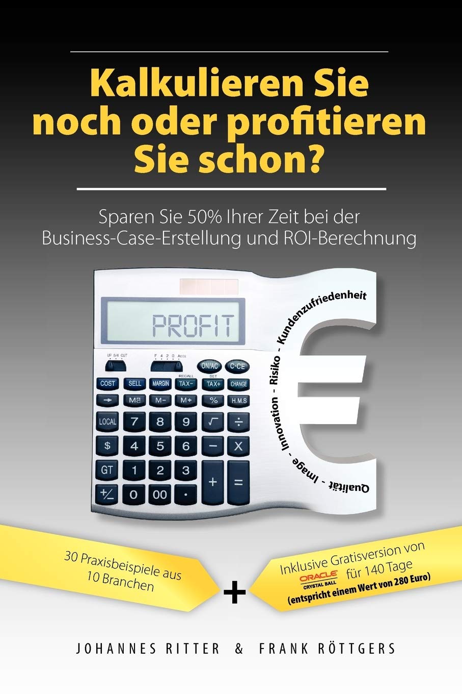 Kalkulieren Sie noch oder profitieren Sie schon?: Sparen Sie 50% Ihrer Zeit bei der Business-Case-Erstellung und ROI-Berechnung Law