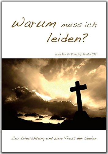 Warum muss ich leiden?: Zur Erleuchtung und zum Trost der Seelen Religion & Esotericism