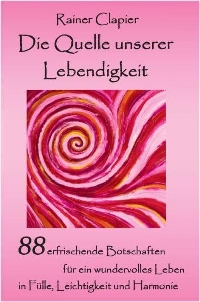 Die Quelle unserer Lebendigkeit: 88 erfrischende Botschaften für ein wundervolles Leben in Fülle, Leichtigkeit und Harmonie Poetry