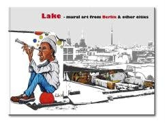 Lake - mural art from Berlin & other cities Film, Art & Culture