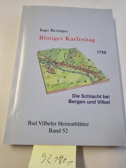 Blutiger Karfreitag : Dokumentation zur Schlacht bei Bergen und Vilbel (Frankfurt am Main/Bad Vilbel) ; 13. April 1759 (Bad Vilbeler Heimatblätter Bd. 52) Books
