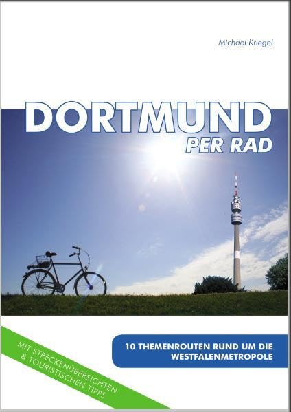 Dortmund per Rad: 10 Themenrouten rund um die Westfalenmetropole Leisure, Home & Garden