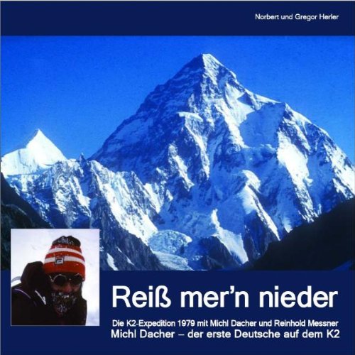 Reiß mer'n nieder: Michl Dacher - der erste Deutsche auf dem K2 Travel