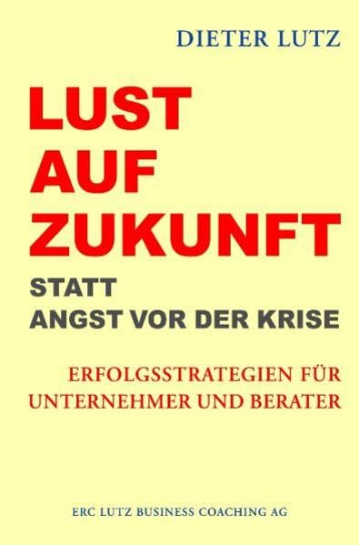 Lust auf Zukunft statt Angst vor der Krise: Erfolgsstrategien für Unternehmer und Berater Law