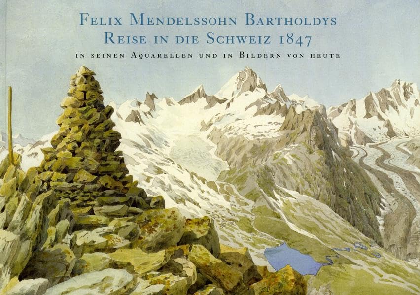 Felix Mendelssohn Bartholdys Reise in die Schweiz 1847 in seinen Aquarellen und in Bildern von heute Sheet Music