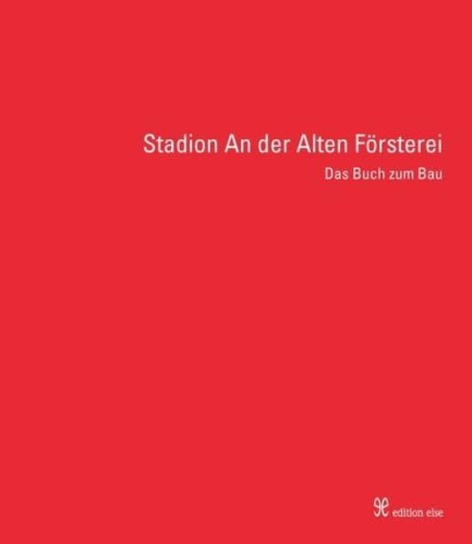 Stadion An der Alten Försterei: Das Buch zum Bau Politics & History