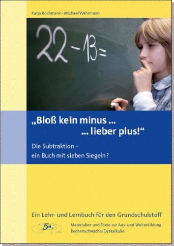 "Bloß kein minus ... ... lieber plus!" Die Subtraktion - ein Buch mit sieben Siegeln? Books
