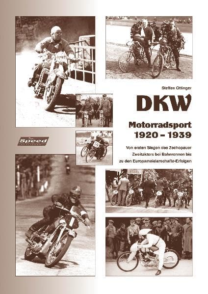 DKW - Motorradsport 1920 bis 1939: Von den ersten Siegen des Zschopauer Zweitakters bei Bahnrennen bis zu den Europameisterschafts-Erfolgen Leisure & Fun