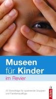 Museen für Kinder im Revier: 25 Vorschläge für spannende Gruppen- und Familienausflüge Books