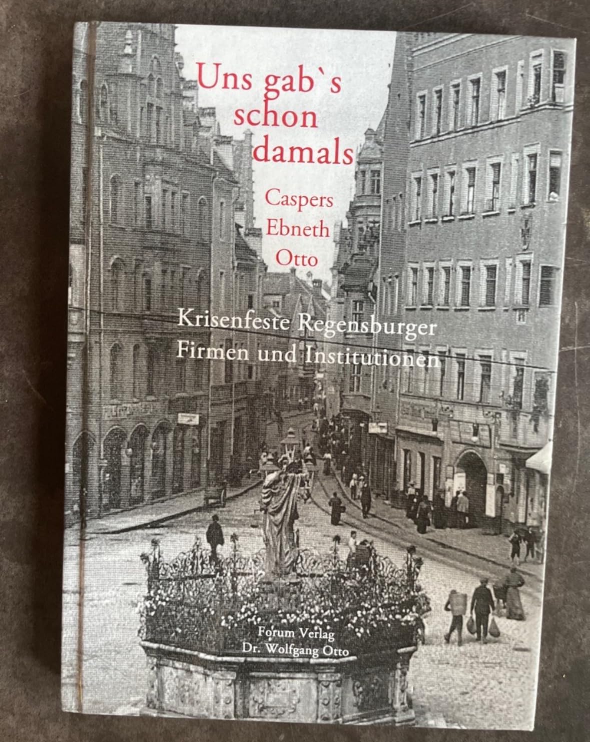 Uns gab's schon damals: Krisenfeste Regensburger Firmen und Institutionen Politics & History