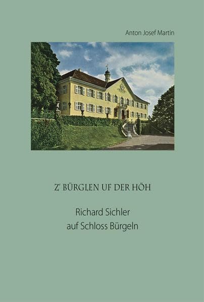 Z' Bürglen uf der Höh: Richard Sichler auf Schloss Bürgeln Politics & History