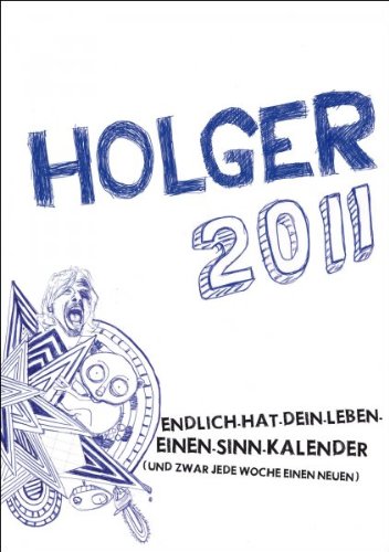 HOLGER 2011: Endlich-hat-dein-Leben-einen-Sinn-Kalender (und zwar jede Woche einen neuen) Calendars