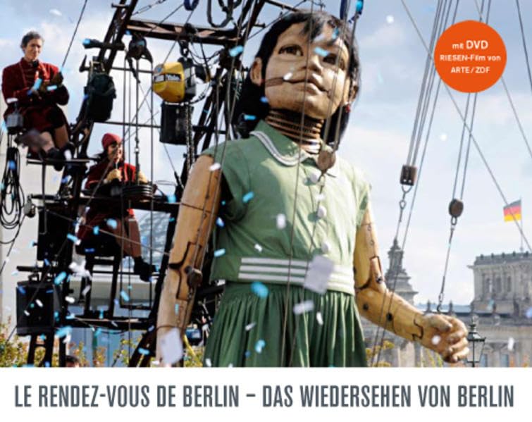 Le rendez-vous de Berlin - Das Wiedersehen von Berlin: Das Fotobuch zu den Riesen. Mit DVD "Royal de Luxe - Die Riesen in Berlin" (ARTE/ZDF) Photography
