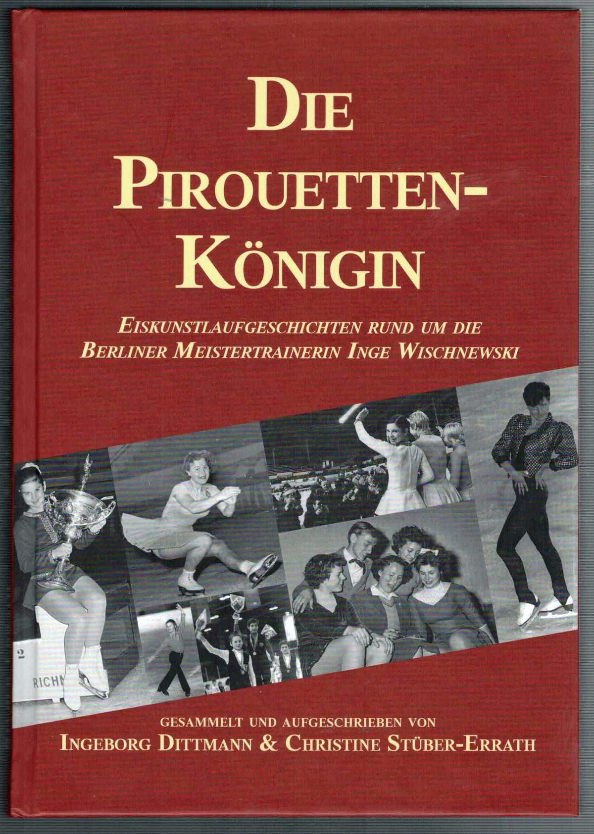 Die Pirouettenkönigin: Eiskunstlaufgeschichten rund um die Berliner Meistertrainerin Inge Wischnewski Politics & History
