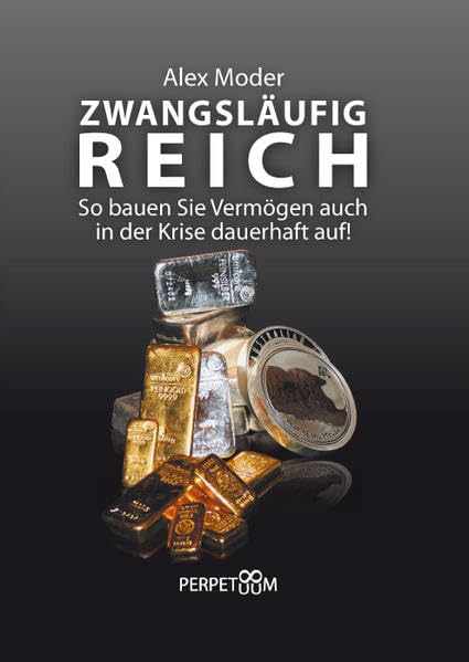Zwangsläufig Reich: So bauen Sie Vermögen auch in der Krise dauerhaft auf! Books