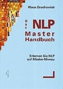 Das NLP Master Handbuch: Erlernen Sie NLP auf Master-Niveau Psychology