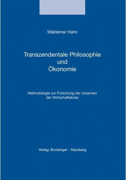 Transzendentale Philosophie und Ökonomie: Methodologie zur Forschung der Ursachen der Wirtschaftskrise Philosophy