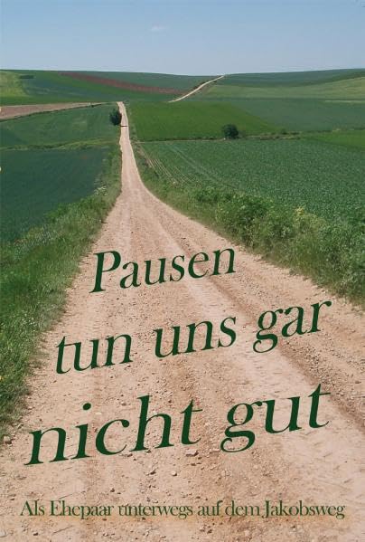 Pausen tun uns gar nicht gut: Als Ehepaar unterwegs auf dem Jakobsweg Essays & Short Stories