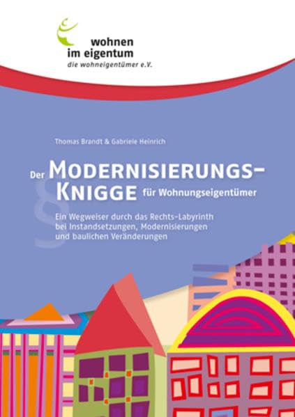 Der Modernisierungs-Knigge für Wohnungseigentümer. Ein Wegweiser durch das Rechts-Labyrinth bei Instandsetzungen, Modernisierungen und baulichen Veränderungen Business, Finance & Career