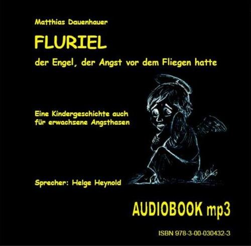Fluriel, der Engel, der Angst vor dem Fliegen hatte: Eine Kindergeschichte auch für erwachsene Angsthasen Health, Nutrition & Fitness