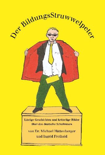 Der BildungsStruwwelpeter: Lästige Geschichten und kritzelige Bilder über das deutsche Schulwesen Poetry