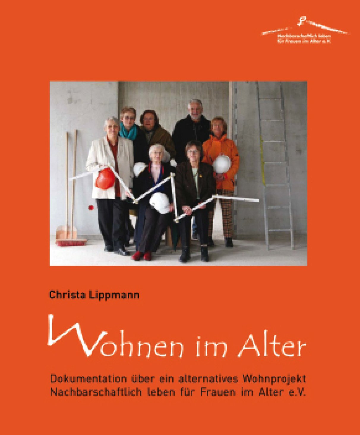 Wohnen im Alter: Dokumentation über ein alternatives Wohnprojekt: Nachbarschaftlich leben für Frauen im Alter Partnership & Love