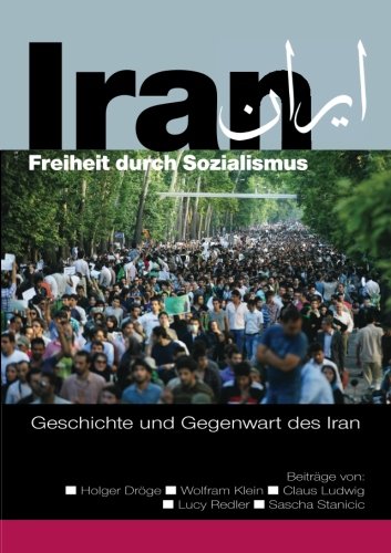 Iran - Freiheit durch Sozialismus: Geschichte und Gegenwart des Iran Politics & History