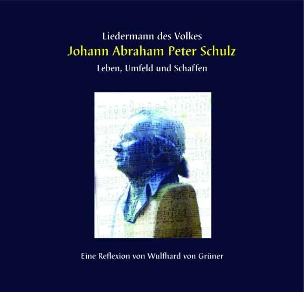 Liedermann des Volkes; Johann Abraham Peter Schulz: Leben, Umfeld und Schaffen Arts & Music