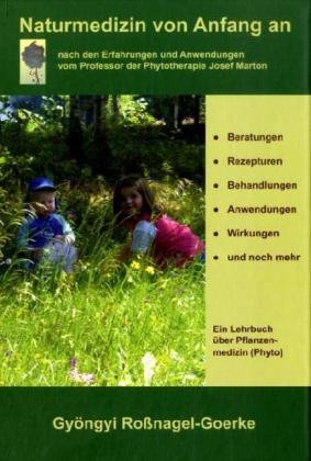 Nuturmedizin von Anfang an: nach den Erfahrungen und Anwendungen vom Professor der Phythotherapie Josef Marton - Roßnagel-Goerke, Gyöngyi book