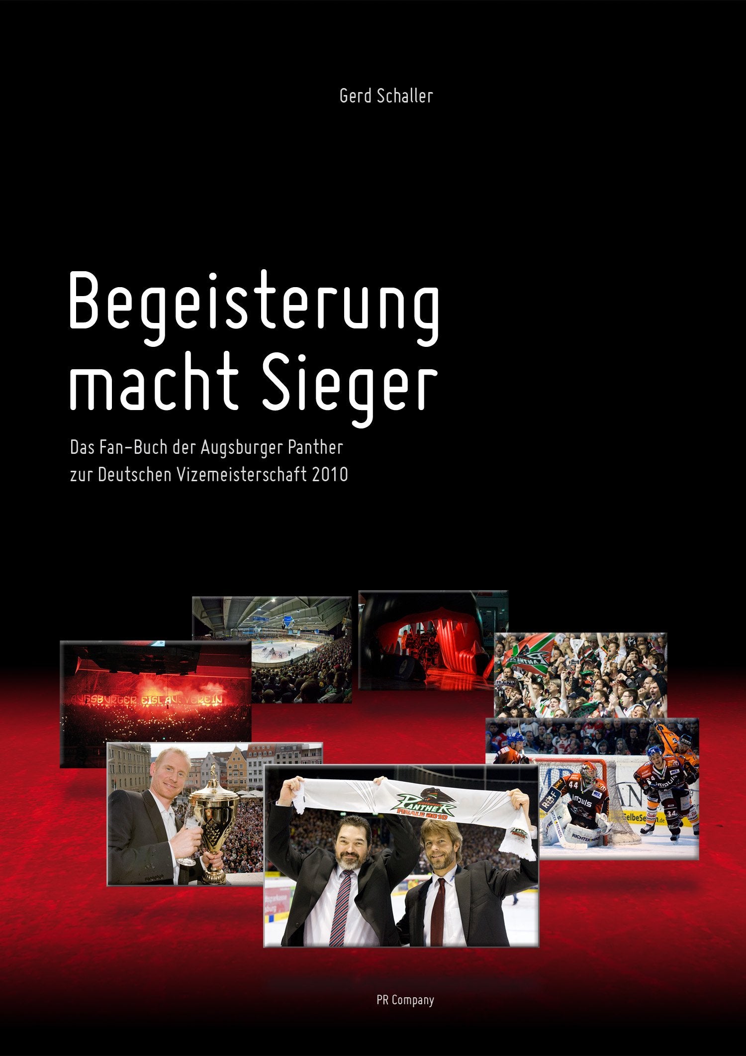 Begeisterung macht Sieger - Das Fan-Buch der Augsburger Panther zur Deutschen Vizemeisterschaft 2010 Leisure & Fun