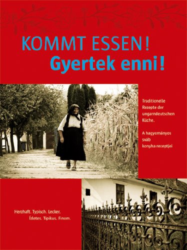 Kommt essen! Gyertek enni!: Traditionelle Rezepte der ungarndeutschen Küche. A hagyományos sváb konyha receptjei. Jubiläumsausgabe 20 Jahre Städtepartnerschaft Wernau (Neckar) - Bonyhád Cooking & Enjoying