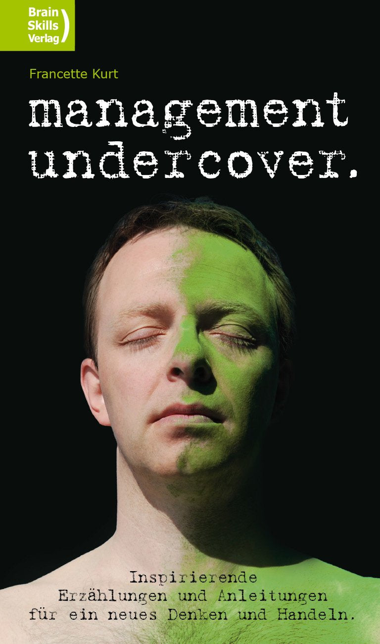 Management undercover: Inspirierende Erzählungen und Anleitungen für ein neues Denken und Handeln Law