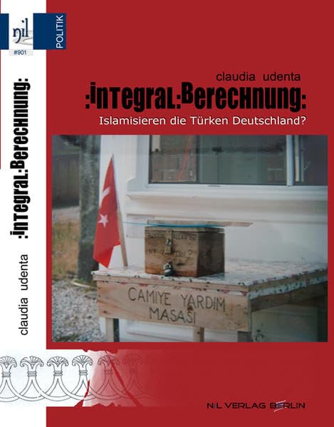 Integral:Berechnung: Islamisieren die Türken Deutschland? Books