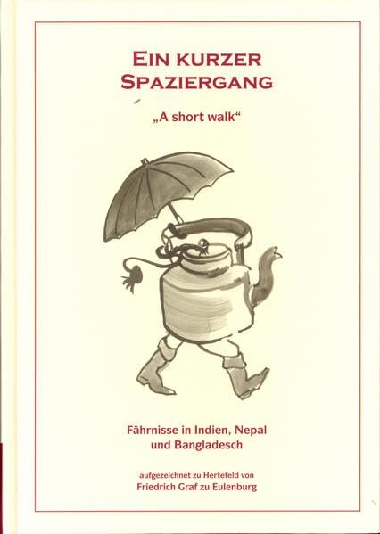 Ein kurzer Spaziergang "A short walk": Fährnisse in Indien, Nepal und Bangladesch Leisure, Home & Garden