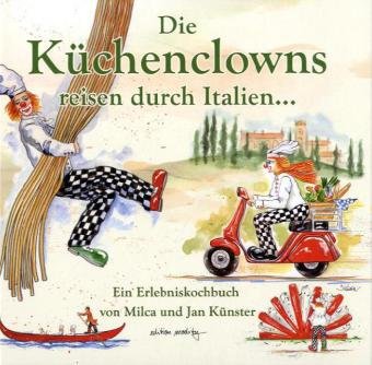 Die Küchenclowns reisen durch Italien: Ein Erlebnisbuch Cooking & Enjoying