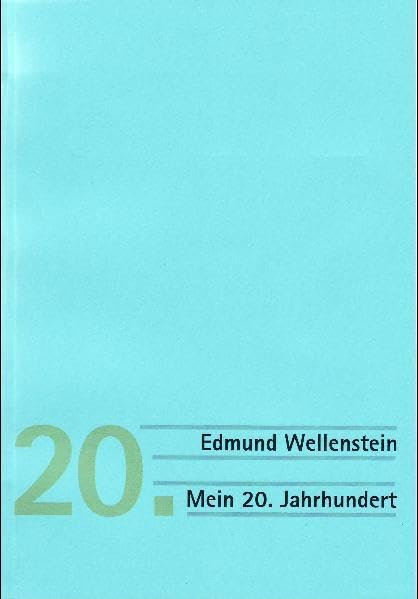 Edmund Wellenstein. Mein 20. Jahrhundert: Ein Zeitzeuge berichtet Essays & Short Stories