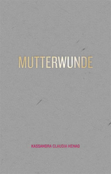 Mutterwunde: "Ich weiß alles, fühle aber nichts" - Henao, Kassandra Claudia book