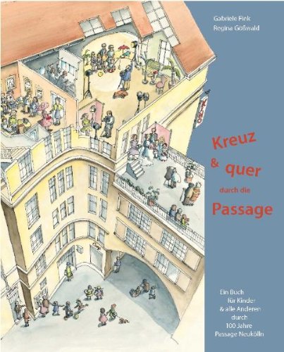 Kreuz und quer durch die Passage: Ein Buch für Kinder & alle Anderen durch 100 Jahre Passage Neukölln Non-fiction