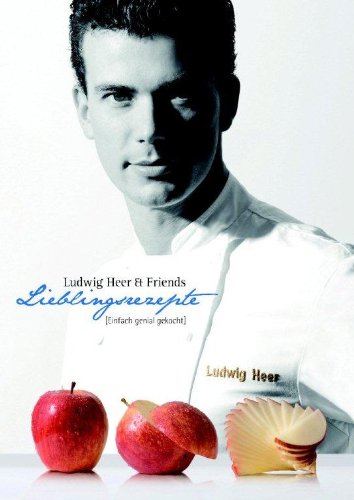 Ludwig Heer & Friends Lieblingsrezepte: Einfach genial gekocht Leisure, Home & Garden
