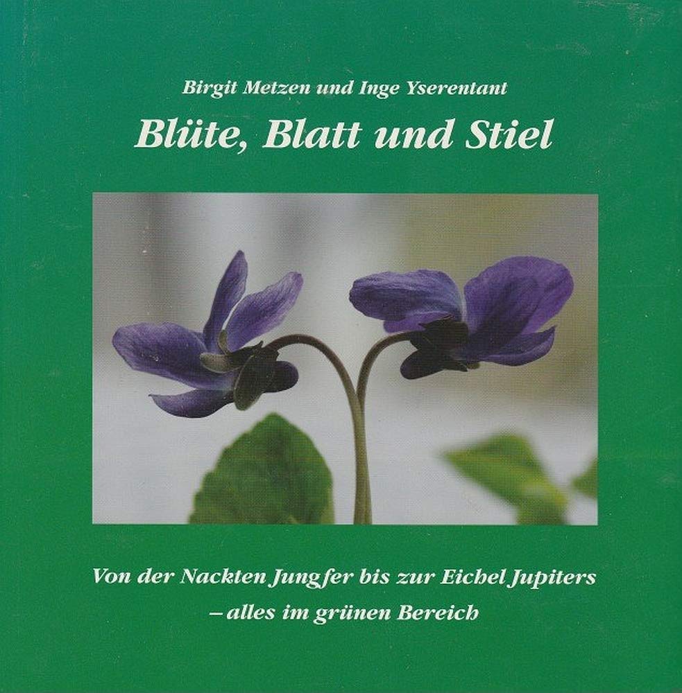 Blüte, Blatt und Stiel: Von der Nackten Jungfer zur Eichel Jupiters - Alles im grünen Bereich Natural Sciences