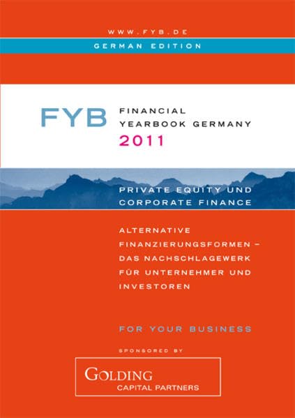 FYB 2011 Financial YearBook Germany (deutsche Ausgabe) Private Equity & Corporate Finance: Alternative Finanzierungsformen - Das Nachschlagewerk für Unternehmer und Investoren Business, Finance & Career